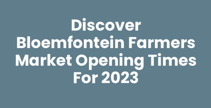 Bloemfontein farmers market opening times and vibrant local produce