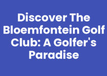 Discover the Bloemfontein Golf Club: A Golfer’s Paradise