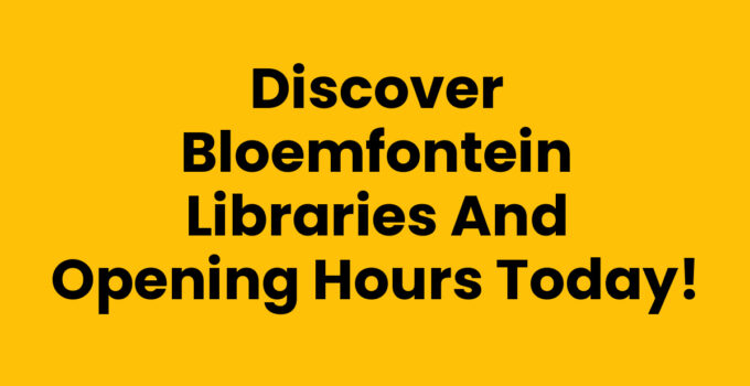 Explore Bloemfontein libraries and opening hours for an enriching experience.