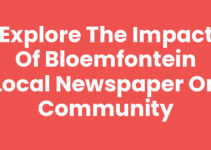 Explore the Impact of Bloemfontein Local Newspaper on Community Explore the Impact of Bloemfontein Local Newspaper on Community