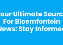Your Ultimate Source for Bloemfontein News: Stay Informed