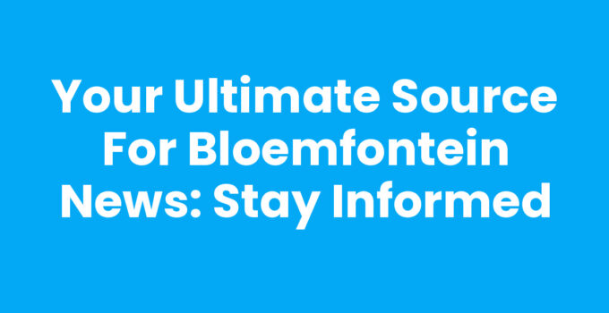 Aerial view of Bloemfontein city showcasing landmarks and community events in Bloemfontein news