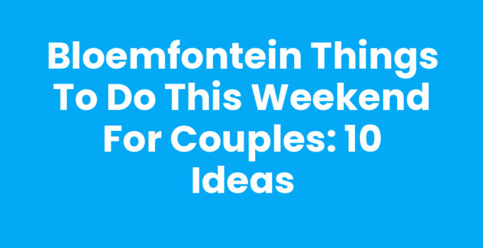 Couples enjoying Bloemfontein things to do this weekend