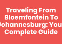 Traveling from Bloemfontein to Johannesburg: Your Complete Guide