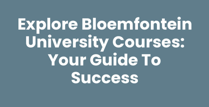 Explore Bloemfontein University Courses: Your Guide to Success