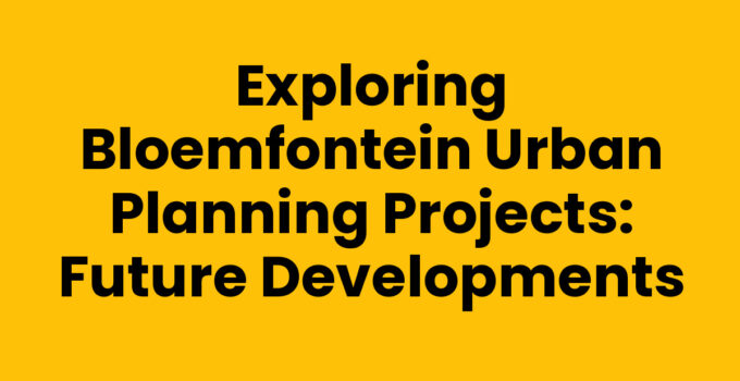 Overview of Bloemfontein urban planning projects and development