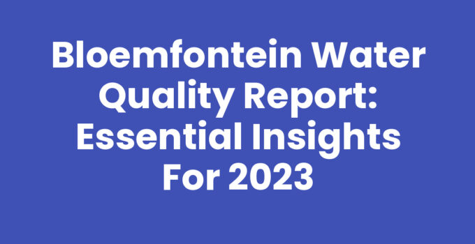 Bloemfontein water quality report overview highlighting safety metrics