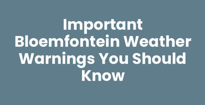 Bloemfontein weather warnings - keeping residents informed and safe