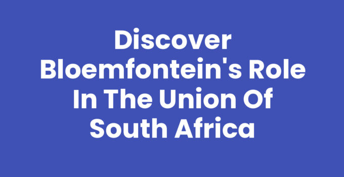 Exploring Bloemfontein's role in the Union of South Africa