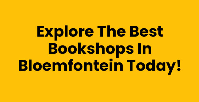 Explore the Best Bookshops in Bloemfontein Today!