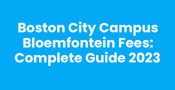 Boston City Campus Bloemfontein Fees: Complete Guide 2023