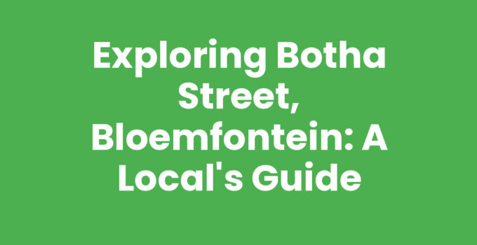 Exploring Botha Street, Bloemfontein: A Local’s Guide