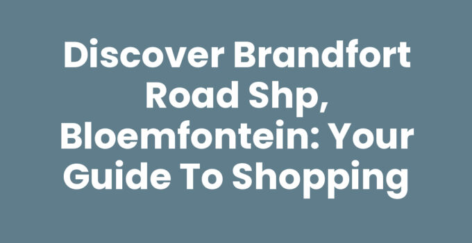 Discover Brandfort Road SHP, Bloemfontein: Your Guide to Shopping