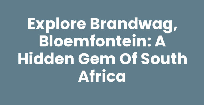 Explore Brandwag, Bloemfontein: A Hidden Gem of South Africa