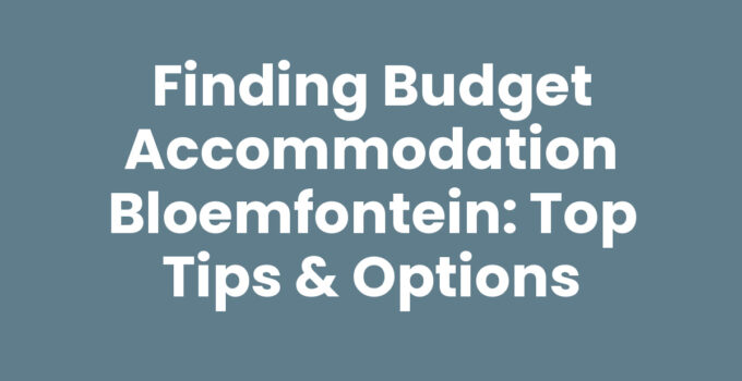 Budget accommodation options in Bloemfontein for savvy travelers