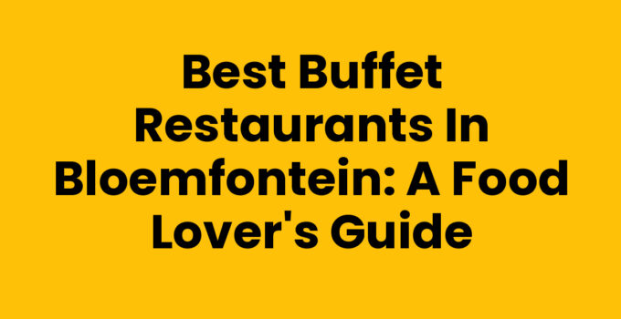 A selection of dishes at buffet restaurants in Bloemfontein