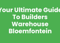 Your Ultimate Guide to Builders Warehouse Bloemfontein