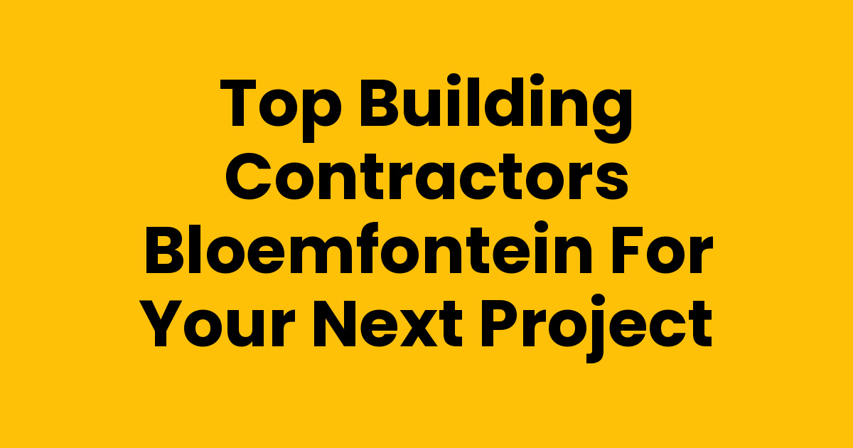BUILDING CONTRACTORS BLOEMFONTEIN intelligence overview