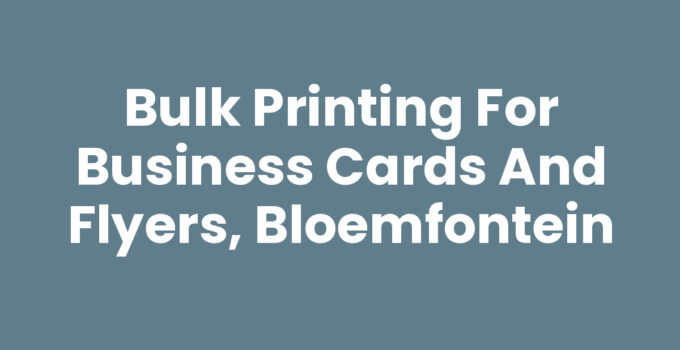 Bulk printing for business cards and flyers in Bloemfontein