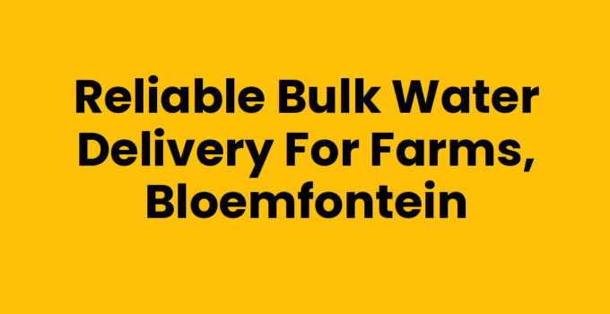 Reliable Bulk Water Delivery for Farms, Bloemfontein