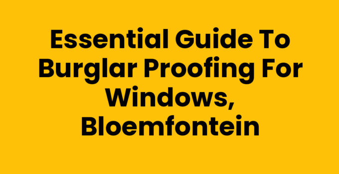 Burglar proofing for windows, Bloemfontein with security features