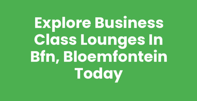 Business class lounges in BFN, Bloemfontein offering comfort and luxury.