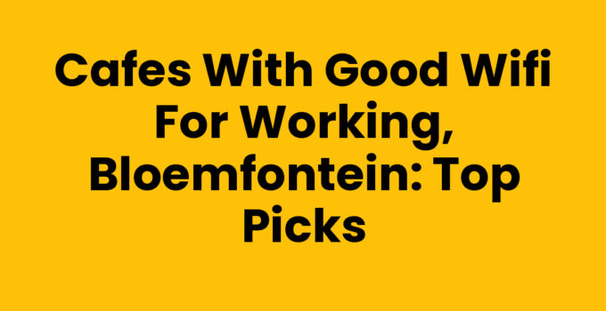 Cafes with Good Wifi for Working, Bloemfontein: Top Picks