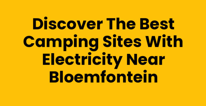 Camping sites with electricity near Bloemfontein