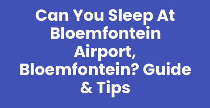 Can you sleep at Bloemfontein Airport, Bloemfontein