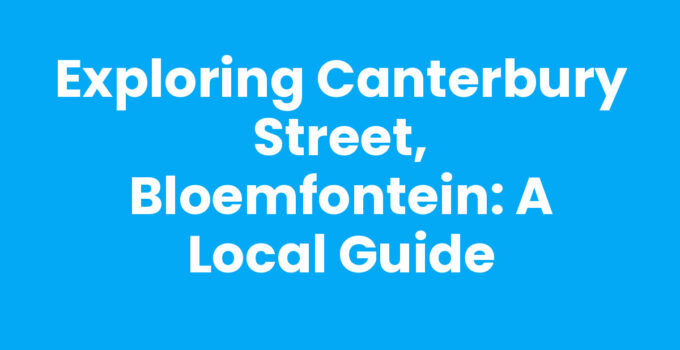 Exploring Canterbury Street, Bloemfontein: A Local Guide