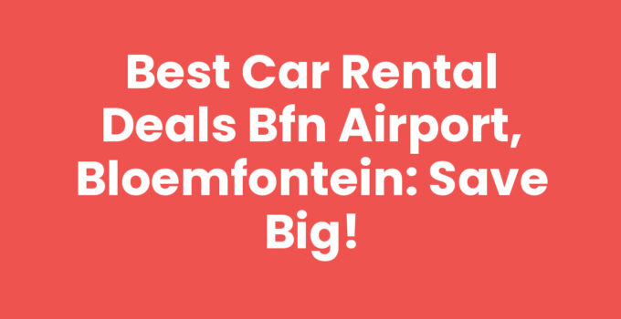 Car rental deals BFN Airport, Bloemfontein