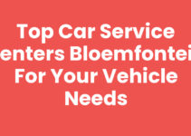 Top Car Service Centers Bloemfontein for Your Vehicle Needs