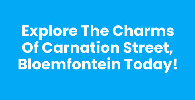 Explore the Charms of Carnation Street, Bloemfontein Today!