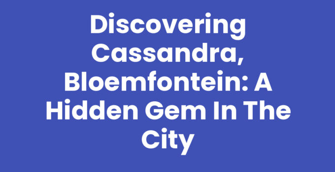 Cassandra, Bloemfontein - A vibrant community and scenic landscapes