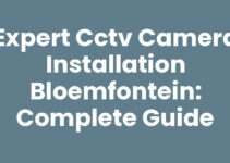 Expert CCTV Camera Installation Bloemfontein: Complete Guide