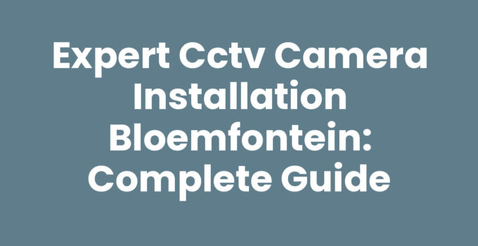 CCTV camera installation Bloemfontein providing enhanced security