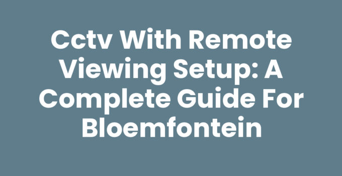 CCTV with remote viewing setup in Bloemfontein for enhanced security