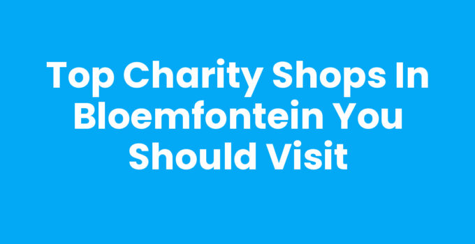 Charity shops in Bloemfontein showcasing unique finds and treasures