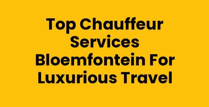 Chauffeur services Bloemfontein offering luxury travel experience