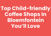 Top Child-Friendly Coffee Shops in Bloemfontein You’ll Love