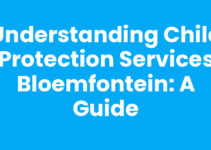 Understanding Child Protection Services Bloemfontein: A Guide Understanding Child Protection Services Bloemfontein: A Guide