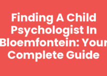 Finding a Child Psychologist in Bloemfontein: Your Complete Guide