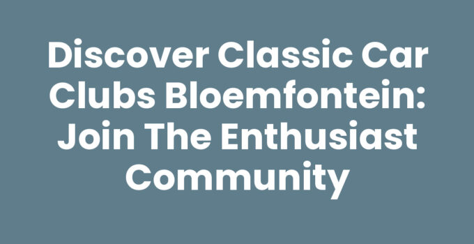 Classic car clubs Bloemfontein showcasing vintage vehicles and community events.