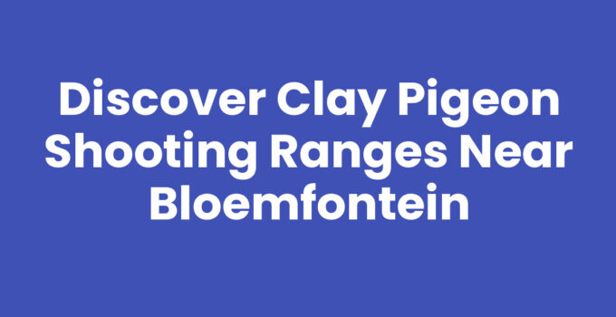 Discover Clay Pigeon Shooting Ranges Near Bloemfontein
