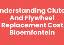 Understanding Clutch and Flywheel Replacement Cost Bloemfontein