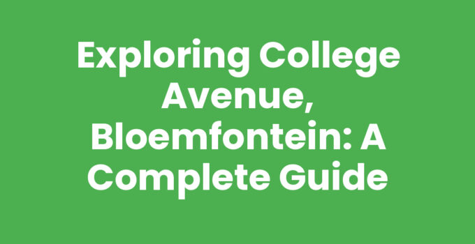 Exploring College Avenue, Bloemfontein: A Complete Guide