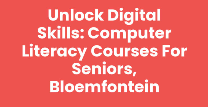 Unlock Digital Skills: Computer Literacy Courses for Seniors, Bloemfontein