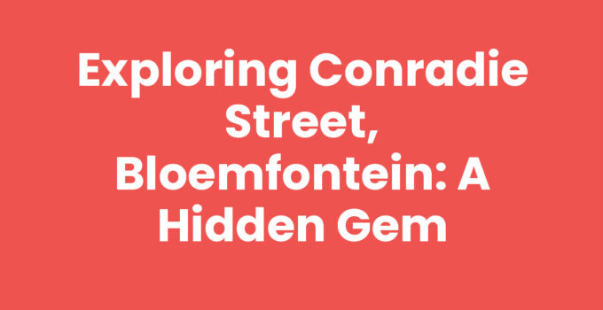 Exploring Conradie Street, Bloemfontein: A Hidden Gem