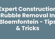 Expert Construction Rubble Removal in Bloemfontein – Tips & Tricks