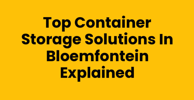 Container storage options available in Bloemfontein for secure storage